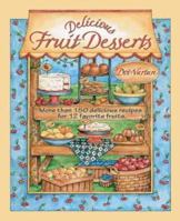 Delicious Fruit Desserts: More than 150 Delicious Recipes for 12 Favorite Fruits (Dorothy Jean's Home Cooking Collection) 1884627048 Book Cover