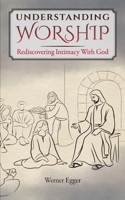 Understanding Worship: Rediscovering Intimacy With God 1763636704 Book Cover