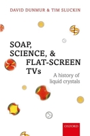 Soap, Science, and Flat-Screen TVs: A History of Liquid Crystals 0199549400 Book Cover