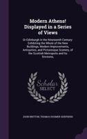 Modern Athens, Displayed in a Series of Views, Or, Edinburgh in the Nineteenth Century: Exhibiting the Whole of the New Buildings, Modern ... of the Scottish Metropolis and Its Environs 1016812957 Book Cover