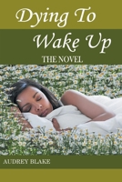 Dying to Wake Up : The Novel 1643144308 Book Cover