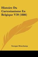Histoire Du Cartesianisme En Belgique V39 (1886) 1120518628 Book Cover