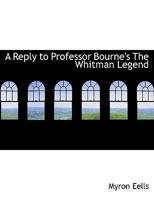 A Reply to Professor Bourne's 'The Whitman Legend' 0353896942 Book Cover