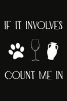 If It Involves Dogs Wine And Pottery Count Me In: Pottery Project Book, Pottery Logbook, A Gift for All Pottery lovers/ record your ceramic work/ 20 Pages, 6x9, Soft Cover. 1661215319 Book Cover