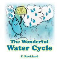 The Wonderful Water Cycle 1512777935 Book Cover