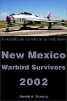 New Mexico Warbird Survivors 2002: A Handbook on where to find them 0595224261 Book Cover