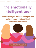 The Emotionally Intelligent Teen: Skills to Help You Deal with What You Feel, Build Stronger Relationships, and Boost Self-Confidence 1648482082 Book Cover