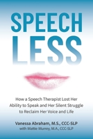 Speechless: How a Speech Therapist Lost Her Ability to Speak and Her Silent Struggle to Reclaim Her Voice and Life B0DS96R6XT Book Cover