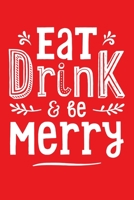 Eat Drink and Be Merry: Christmas Lined Notebook, Journal, Organizer, Diary, Composition Notebook, Gifts for Family and Friends 1708580638 Book Cover