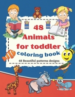 48 animals for toddler coloring book: 48 Beautiful patterns designs Easy and Fun Educational Coloring Pages of Animals for Little Kids Age 2-4, B08NQDBVYW Book Cover