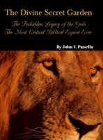 The Divine Secret Garden - Forbidden Legacy of the Gods - The Most Critical Biblical Exposé Ever: Book 5 - Hardcover 1312431253 Book Cover