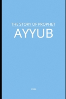 The Story of Prophet Ayyub B0F7FKFDZV Book Cover