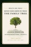 Money Does Grow on Trees: The Family Tree: Financial Wisdom for Intergenerational Growth 1599326817 Book Cover
