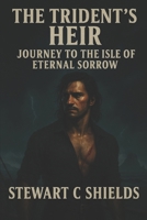 The Tridents Heir: Journey to the Isle of Eteneral Sorrow B0G86NQXCK Book Cover