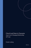 Church and State in Tanzania: Aspects of a Changing Relationship, 1961-1994 9004115064 Book Cover
