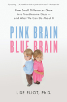 Pink Brain, Blue Brain: How Small Differences Grow into Troublesome Gaps--and What We Can Do About It 0547394594 Book Cover