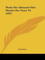 Werke Der Allmacht Oder Wunder Der Natur V6 (1831) 1160760675 Book Cover