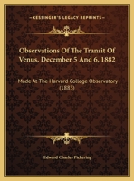 Observations Of The Transit Of Venus, December 5 And 6, 1882: Made At The Harvard College Observatory 1437020550 Book Cover