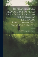 Documentos Para Tranquilizar Las Almas En Sus Dudas Recogidos De Los Stos Mas Iluminados Especialmente De S. Francisco De Sales ... (Spanish Edition) 1022574396 Book Cover