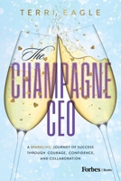 The Champagne CEO: A Sparkling Journey of Success Through Courage, Confidence, and Collaboration B0DSP8K3HF Book Cover