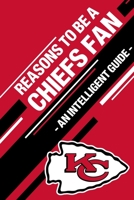 Reasons To Be a Chiefs Fan: A funny, blank book, gag gift for Kansas City Chiefs fans; or a great coffee table addition for all Chiefs haters! 1655386808 Book Cover