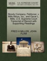 Stoody Company, Petitioner, v. Mills Alloys, Inc., and Oscar L. Mills. U.S. Supreme Court Transcript of Record with Supporting Pleadings 127025975X Book Cover