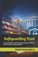 Safeguarding Trust: A Comprehensive GLBA Compliance Book for Notary Publics & Notary Signing Agents (The Notarial Governance & Compliance Series) B0GDYSQNZS Book Cover