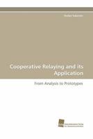 Cooperative Relaying and its Application: From Analysis to Prototypes 3838118588 Book Cover