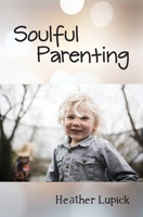 Soulful Parenting 1988422221 Book Cover