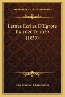Lettres Ecrites D'Egypte En 1828 Et 1829 (1833) 116017962X Book Cover