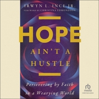 Hope Ain't a Hustle: Persevering by Faith in a Wearying World B0CW7H43Z8 Book Cover