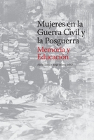 Mujeres en la Guerra Civil y la Posguerra. Memoria y Educación (Spanish Edition) 8416450498 Book Cover