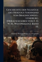 Geschichte der FeldzÃ1/4ge des Herzogs Ferdinand von Braunschweig-LÃ1/4neburg. (Herausgegeben von F. O. W. H., Westphalen.). Band III. (German Edition) 1024289907 Book Cover
