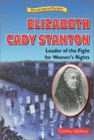 Elizabeth Cady Stanton: Leader of the Fight for Women's Rights (Historical American Biographies) 0766016161 Book Cover