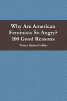 Why Are American Feminists So Angry? 100 Good Reasons 1387919970 Book Cover