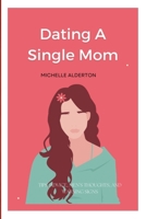 Dating A Single Mom: Tips, Advice, Men’s Thoughts, And Warning Signs B0BKCWMHZ2 Book Cover