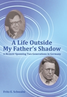 A Life Outside My Father's Shadow: A Memoir Spanning Two Generations in Germany 1665757000 Book Cover
