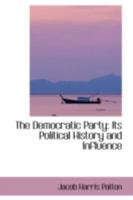 The Democratic Party: Its Political History and Influence 1017889872 Book Cover