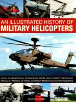 An Illustrated History of Military Helicopters: Every Generation of Rotorcraft, from Early Prototypes to the Specialist Models of Today, Shown in Over 200 Photographs 1780194617 Book Cover