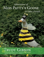 Adventures of Miss Patty's Goose  Other Friends 0692188177 Book Cover