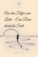 „Aus den Tiefen zum Licht – Eine Reise durch die Seele“ (German Edition) B0FDMWXPXS Book Cover