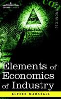 Elements of Economics of Industry 1596058803 Book Cover