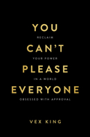 You Can't Please Everyone: Reclaim Your Power in a World Obsessed with Approval 1401999271 Book Cover