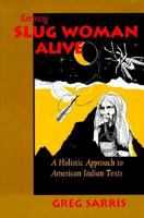 Keeping Slug Woman Alive: A Holistic Approach to American Indian Texts 0520080076 Book Cover