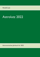 Astrolutz 2022: Astronomisches Jahrbuch für 2022 (German Edition) 3753477869 Book Cover
