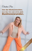 Von der Bäckerstochter, aus der nie was wird, zum Businesswunder.: Eine Erfolgsgeschichte mit 7 Zutaten. (German Edition) 3384373529 Book Cover