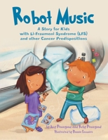 Robot Music: A Story for Kids with Li-Fraumeni Syndrome and Other Cancer Predispositions 0228805597 Book Cover