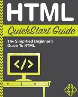 HTML QuickStart Guide: The Simplified Beginner's Guide To HTML 1511617993 Book Cover