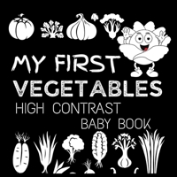 High Contrast Baby Book - Vegetables: My First Vegetables For Newborn, Babies, Infants High Contrast Baby Book of Vegetables Black and White Baby Book ... (High Contrast Baby Book for Babies) 9843602935 Book Cover