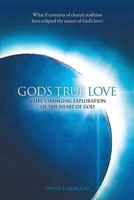 God's True Love: A Life-Changing Exploration of the Heart of God 1886296499 Book Cover